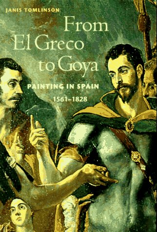 Stock image for From El Greco to Goya : Painting in Spain, 1561-1828 for sale by Better World Books