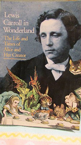 Beispielbild fr Lewis Carroll in Wonderland: The Life and Times of Alice and Her Creator zum Verkauf von LEFT COAST BOOKS