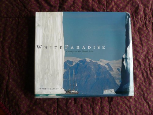 Imagen de archivo de White Paradise : Journey's to the North Pole a la venta por Better World Books: West