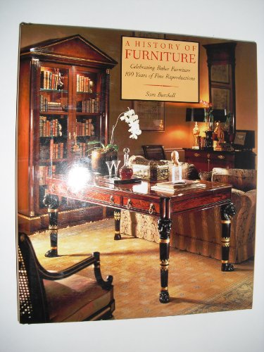 Stock image for A History of Furniture: Celebrating Baker Furniture--100 Years of Fine Reproductions for sale by ThriftBooks-Dallas