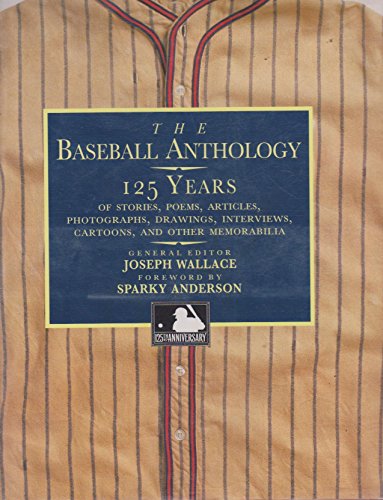 Stock image for The Baseball Anthology: 125 Years of Stories, Poems, Articles, Photographs, Drawings, Interviews, Cartoons, and Other Memorabilia for sale by Frank J. Raucci, Bookseller