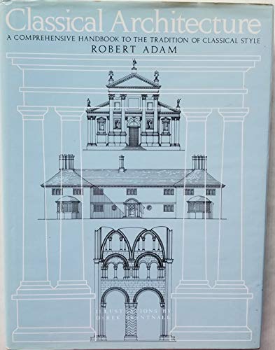 Classical Architecture: A Comprehensive Handbook to the Tradition of Classical Style