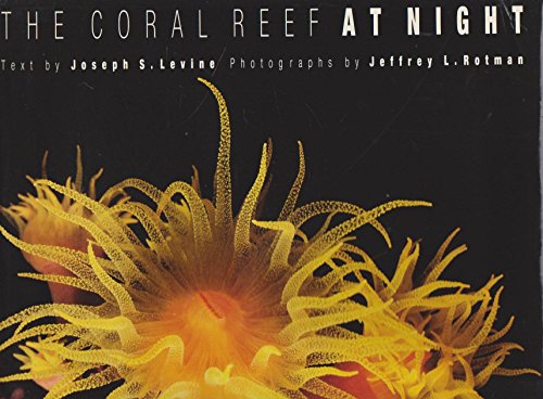 The Coral Reef at Night (9780810931909) by Levine, Joseph S.; Rotman, Jeffrey L.