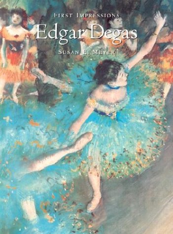 First Impressions: Edgar Degas (9780810932203) by Meyer, Susan E.