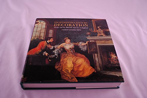 Eighteenth-Century Decoration: Design and the Domestic Interior in England - Smith, Charles Saumarez