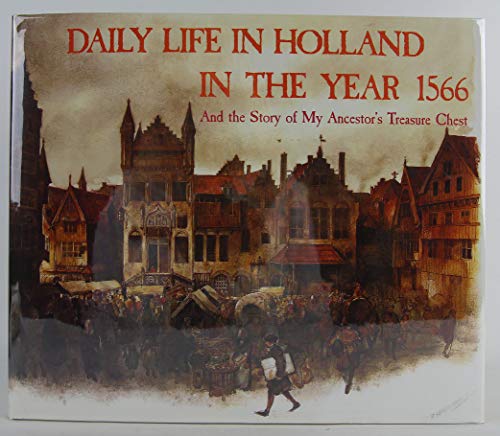 Daily Life in Holland in the Year 1566 And the Story of My Ancestor's Treasure Chest (9780810933095) by Poortvliet, Rien