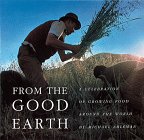 Beispielbild fr From the Good Earth: A Celebration of Growing Food Around the World zum Verkauf von Goodwill Books