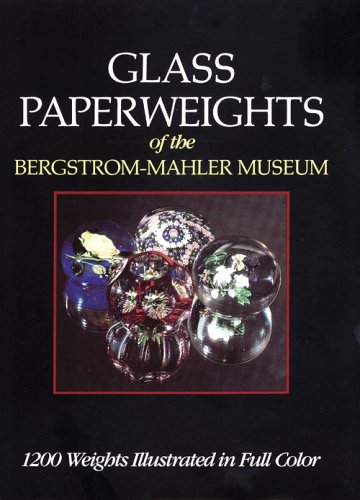 Glass Paperweights of the Bergstrom-Mahler Museum.