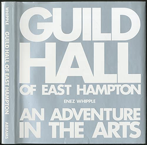 Guild Hall of East Hampton : An Adventure in the Arts: The First 60 Years