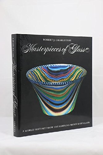 9780810936072: Masterpieces of Glass: A World History from the Corning Museum of Glass
