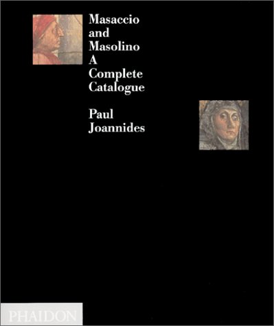 9780810936362: Masaccio and Masolino: A Complete Catalogue