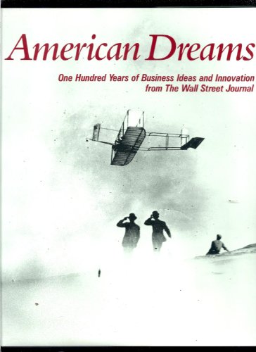 Imagen de archivo de American Dreams, One Hundred Years of Business Ideas and Innovation From the Wall Street Journal a la venta por Worn Bookworm