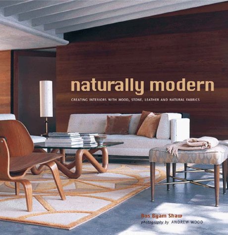Stock image for Naturally Modern: Creating Interiors with Wood, Leather, Stone and Natural Fabrics for sale by ThriftBooks-Atlanta