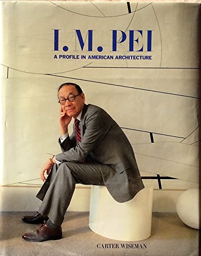 I. M. Pei; A Profile in American Architecture.