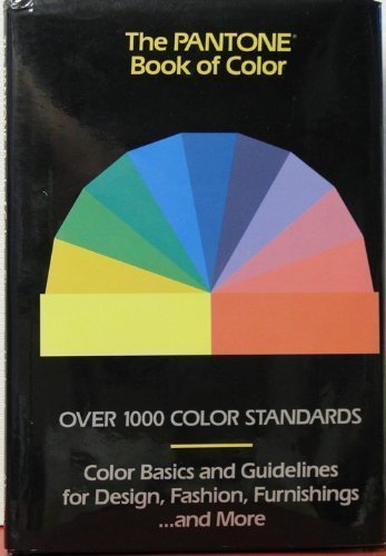 Imagen de archivo de The Pantone Book of Color: Over 1000 Color Standards : Color Basics and Guidelines for Design, Fashion, Furnishings.and More a la venta por Half Price Books Inc.