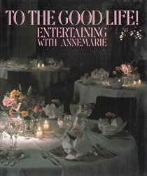 Stock image for To the Good Life!: Entertaining With Annemarie for sale by Gulf Coast Books