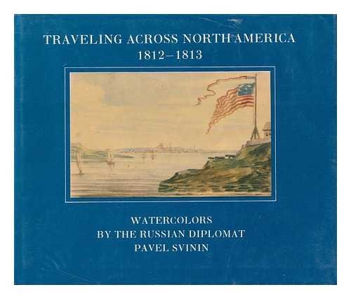 Imagen de archivo de Traveling Across North America 1812-1813 Watercolors By the Russian Diplomat Pavel Svinin a la venta por Ann Open Book