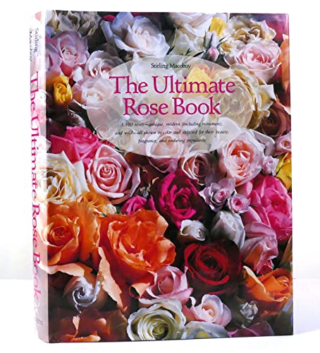 Stock image for The Ultimate Rose Book: 1,500 Roses-Antique, Modern (Including Miniature, and Wild-All Shown in Color and Selected for Their Beauty, Fragrance, and) for sale by Books From California