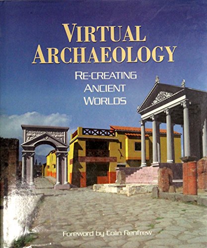 Stock image for Virtual Archaeology: Re-Creating Ancient Worlds for sale by First Choice Books
