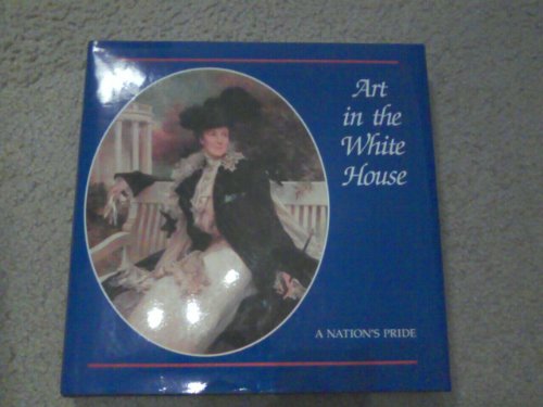 Art in the White House: A Nation's Pride (9780810939653) by Kloss, William; Bolger, Doreen; White House Historical Association