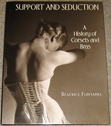 Stock image for Support and Seduction: A History of Corsets and Bras Fontanel, Beatrice for sale by Aragon Books Canada