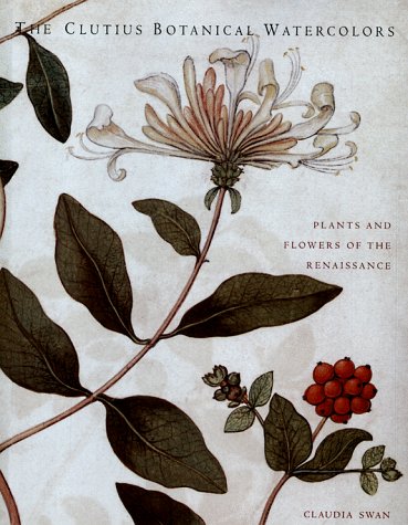Stock image for Clutius Botanical Watercolors: Plants and Flowers of the Renaissance for sale by AFTER WORDS OF ANN ARBOR