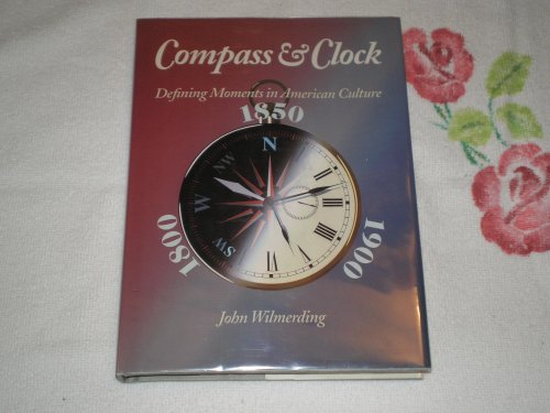 Stock image for Compass & Clock: Defining Moments in American Culture 1800, 1850, 1900 for sale by Eryops Books