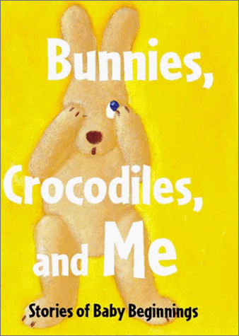 Bunnies, Crocodiles and Me - Stories of Baby Beginnings