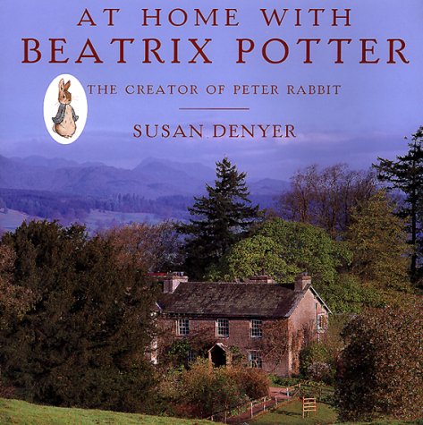At Home with Beatrix Potter. The Creator of Peter Rabbit