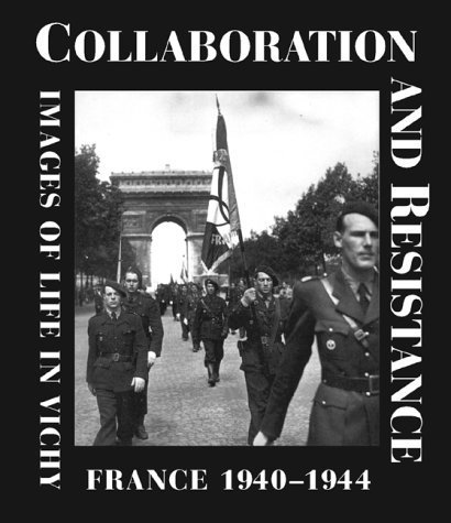 Imagen de archivo de Collaboration and Resistance: Images of Life in Vichy France 1940-1944 Azema, Jean-Pierre; Durand, Yves; Peschanski, Denis; Veillon, Dominique; Ory, Pascal; Frank, Robert; Eichart, Jacqueline; Marechal, Denis and Fankel, Lory a la venta por tttkelly1