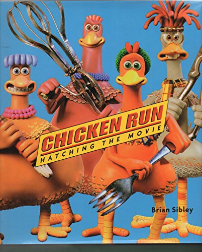 Chicken Run: Hatching the Movie (9780810941243) by Sibley, Brian