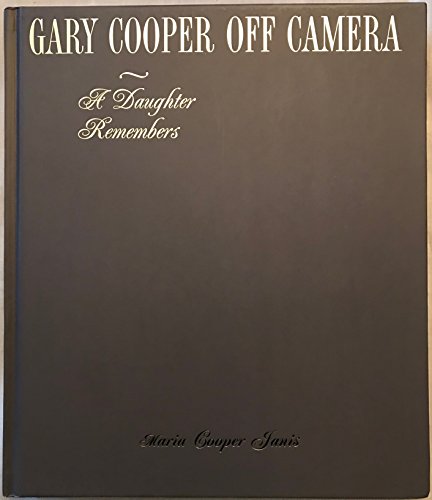 Gary Cooper Off Camera: A Daughter Remembers (Inscribed)