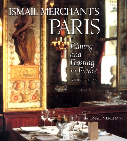 Stock image for Ismail Merchant's Paris : Filming and Feasting in France with 40 Recipes for sale by Better World Books