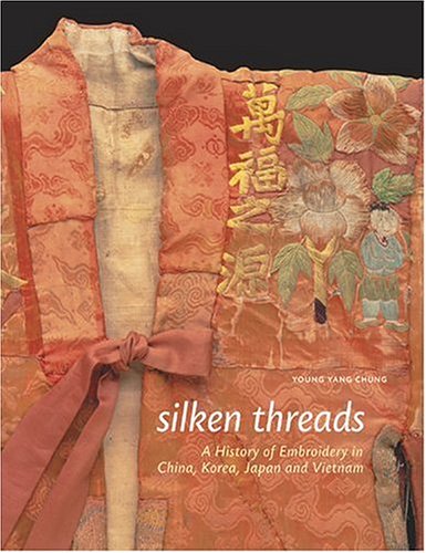 Stock image for Silken Threads: A History of Embroidery in China, Korea, Japan, and Vietnam for sale by Klondyke