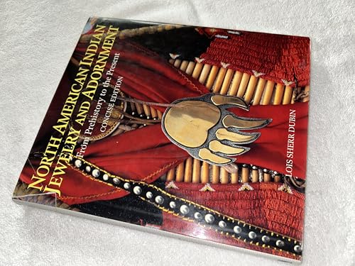 Stock image for North American Indian Jewelry and Adornment: From Prehistory to the Present, Concise Edition for sale by Ergodebooks