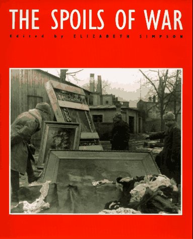 Beispielbild fr The Spoils of War - World War II and Its Aftermath: The Loss, Reappearance, and Recovery of Cultural Property zum Verkauf von Saucony Book Shop