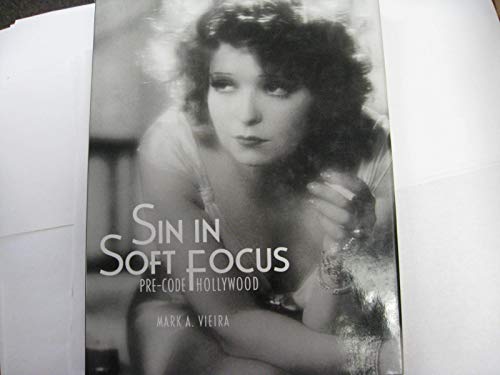 Sin in Soft Focus: Pre-Code Hollywood - Vieira, Mark A.