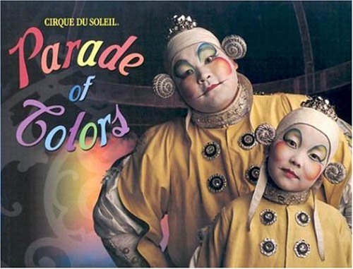 Stock image for Cirque du Soleil : Parade of Colors for sale by Better World Books