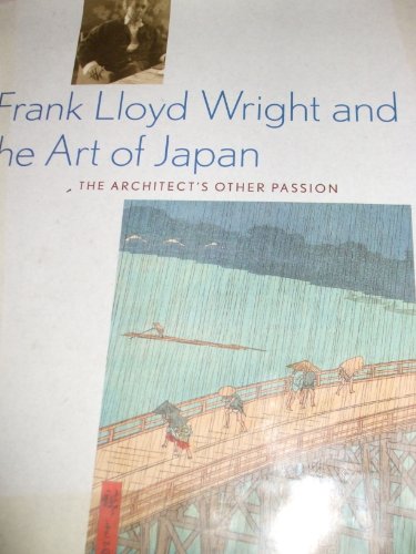 Beispielbild fr Frank Lloyd Wright and the Art of Japan: The Architects Other Passion zum Verkauf von Project HOME Books