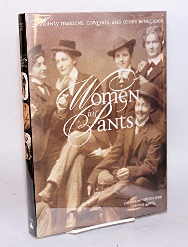 Beispielbild fr Women in Pants: Manly Maidens, Cowgirls, and Other Renegades zum Verkauf von Books From California