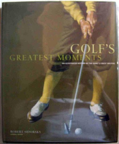 Stock image for Golf's Greatest Moments: An Illustrated History by the Game's Finest Writers for sale by Your Online Bookstore