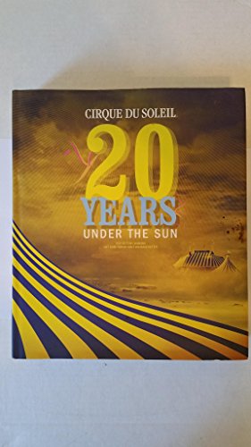 Stock image for Cirque Du Soleil: 20 Years Under the Sun - An Authorized History for sale by LibraryMercantile