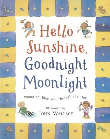 Stock image for Hello Sunshine, Good Night Moonlight: Poems to Take You Through the Day for sale by Goodwill of Colorado