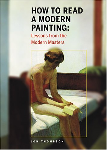 How to Read a Modern Painting: Lessons from the Modern Masters (9780810949447) by Thompson, Jon