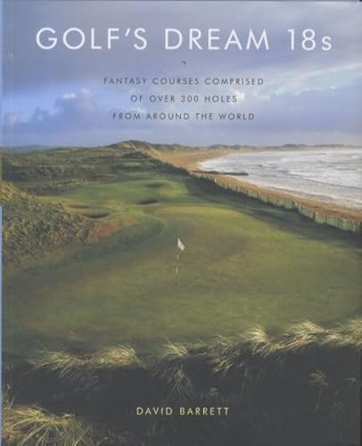 9780810949829: Golf's Dream 18s: Fantasy Courses Comprised of over 300 Holes from Around the World