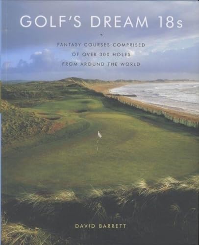 9780810949829: Golf's Dream 18s: Fantasy Courses Comprised of Over 300 Holes from Around the World