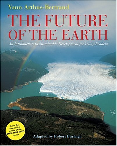 Imagen de archivo de The Future of the Earth: An Introduction to Sustainable Development for Young Readers a la venta por AwesomeBooks