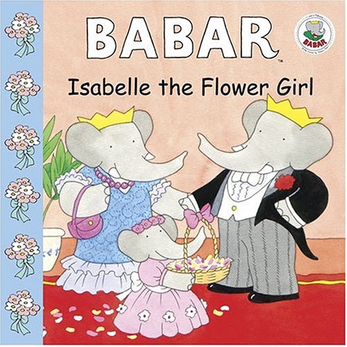9780810950399: Isabelle the Flower Girl: A Babar Story (Babar (Harry N. Abrams))
