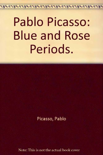 Pablo Picasso: Blue and Rose Periods. (9780810951273) by Picasso, Pablo