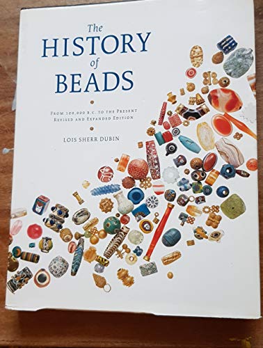

The History of Beads: From 100,000 B.C. to the Present, Revised and Expanded Edition
